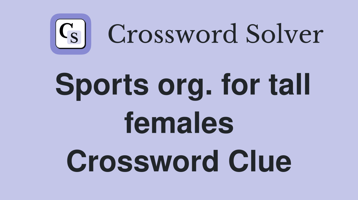 Sports org. for tall females Crossword Clue Answers Crossword Solver